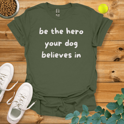 Be The Hero Your Dog Believes In T-Shirt Military Green / S