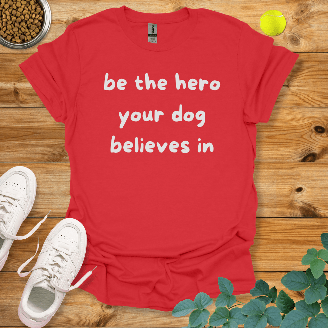 Be The Hero Your Dog Believes In T-Shirt Red / S