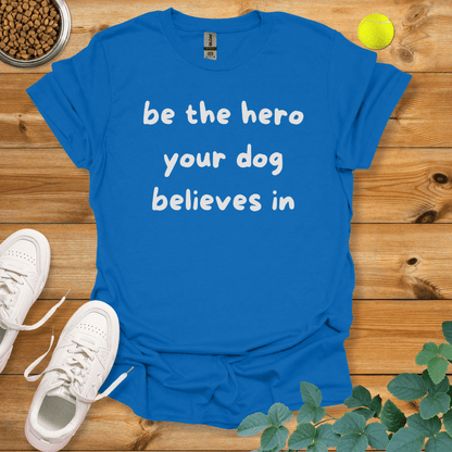 Be The Hero Your Dog Believes In T-Shirt Royal / S