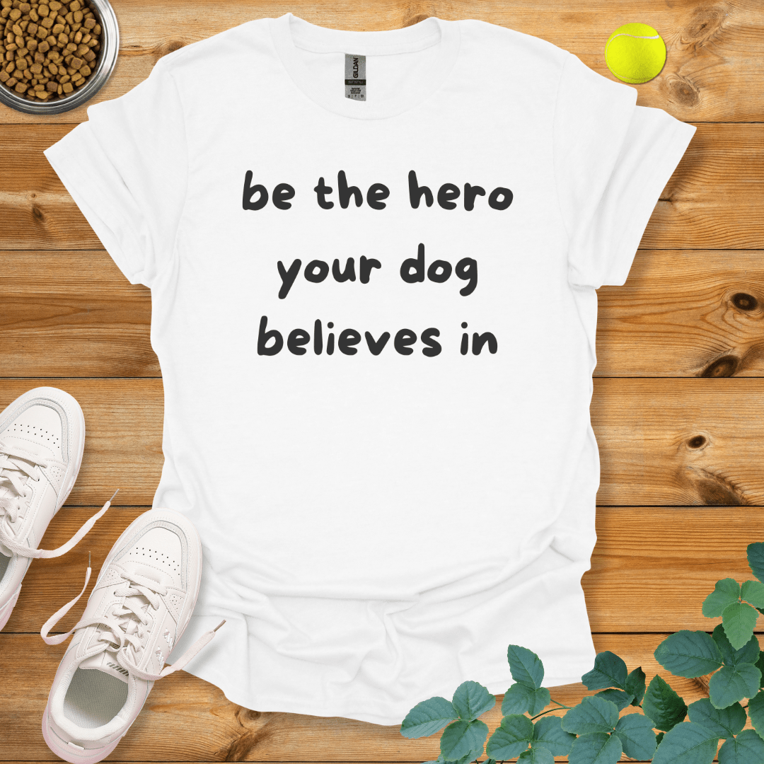 Be The Hero Your Dog Believes In T-Shirt White / S