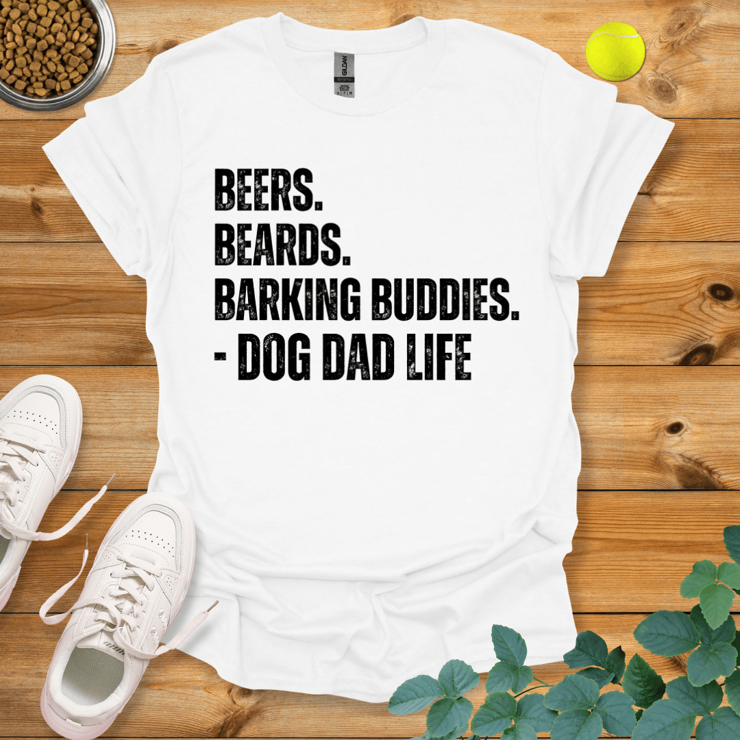 Beers Beards Barking Buddies Dog Dad Life T-Shirt White / S