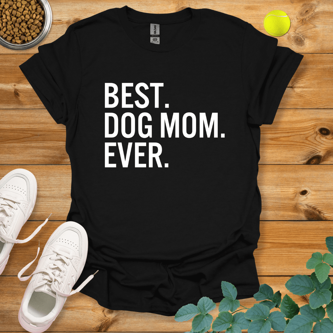 Best Dog Mom Ever T-Shirt Black / S