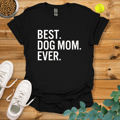 Best Dog Mom Ever T-Shirt Black / S