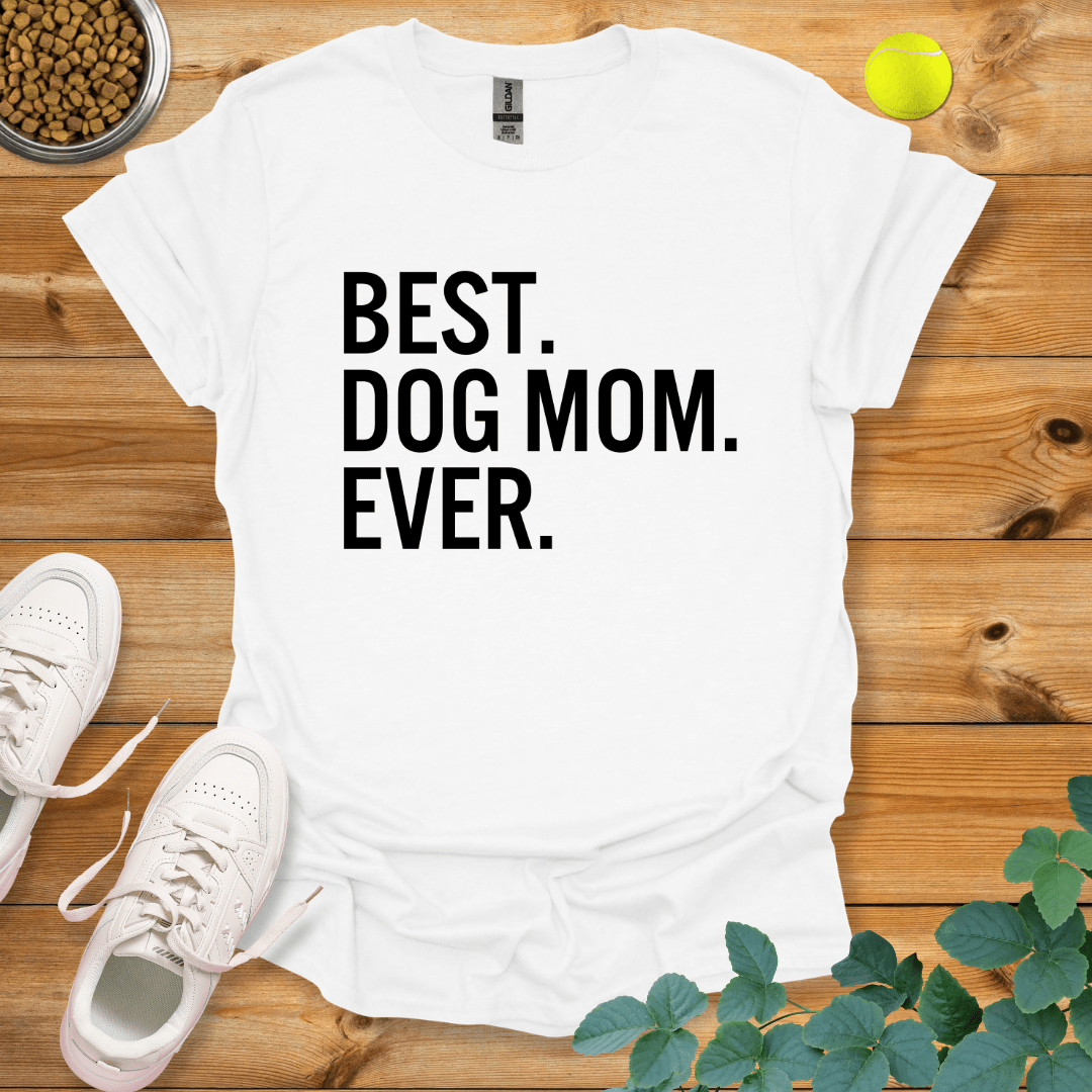 Best Dog Mom Ever T-Shirt White / S