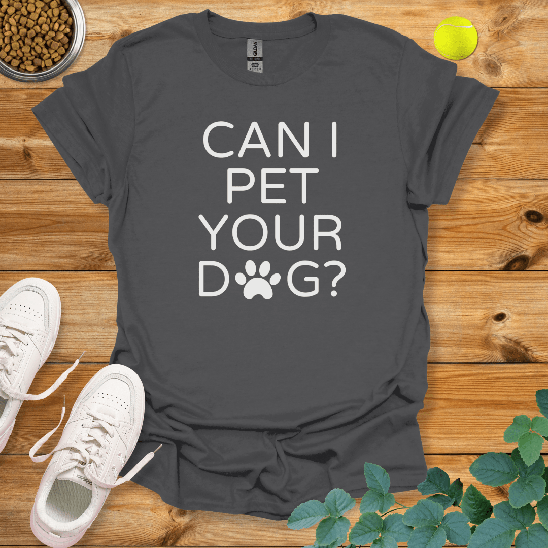 Can I Pet Your Dog T-Shirt Charcoal / S