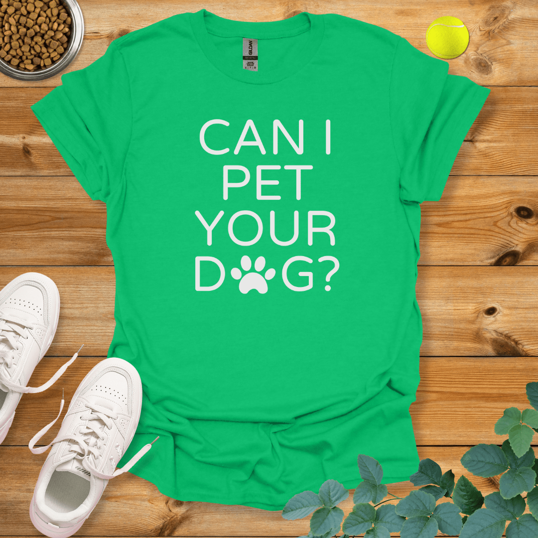 Can I Pet Your Dog T-Shirt Irish Green / S