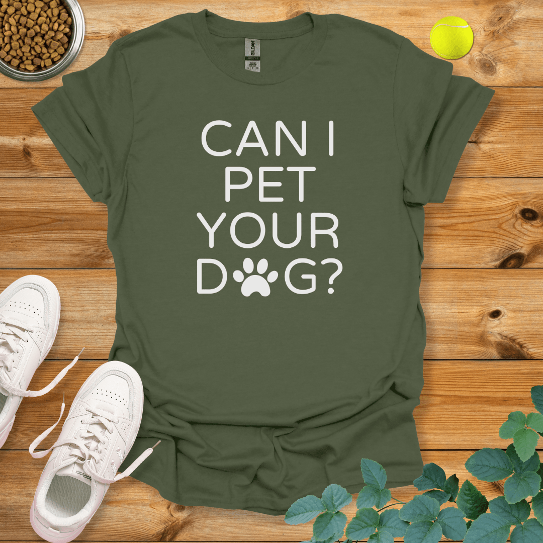 Can I Pet Your Dog T-Shirt Military Green / S