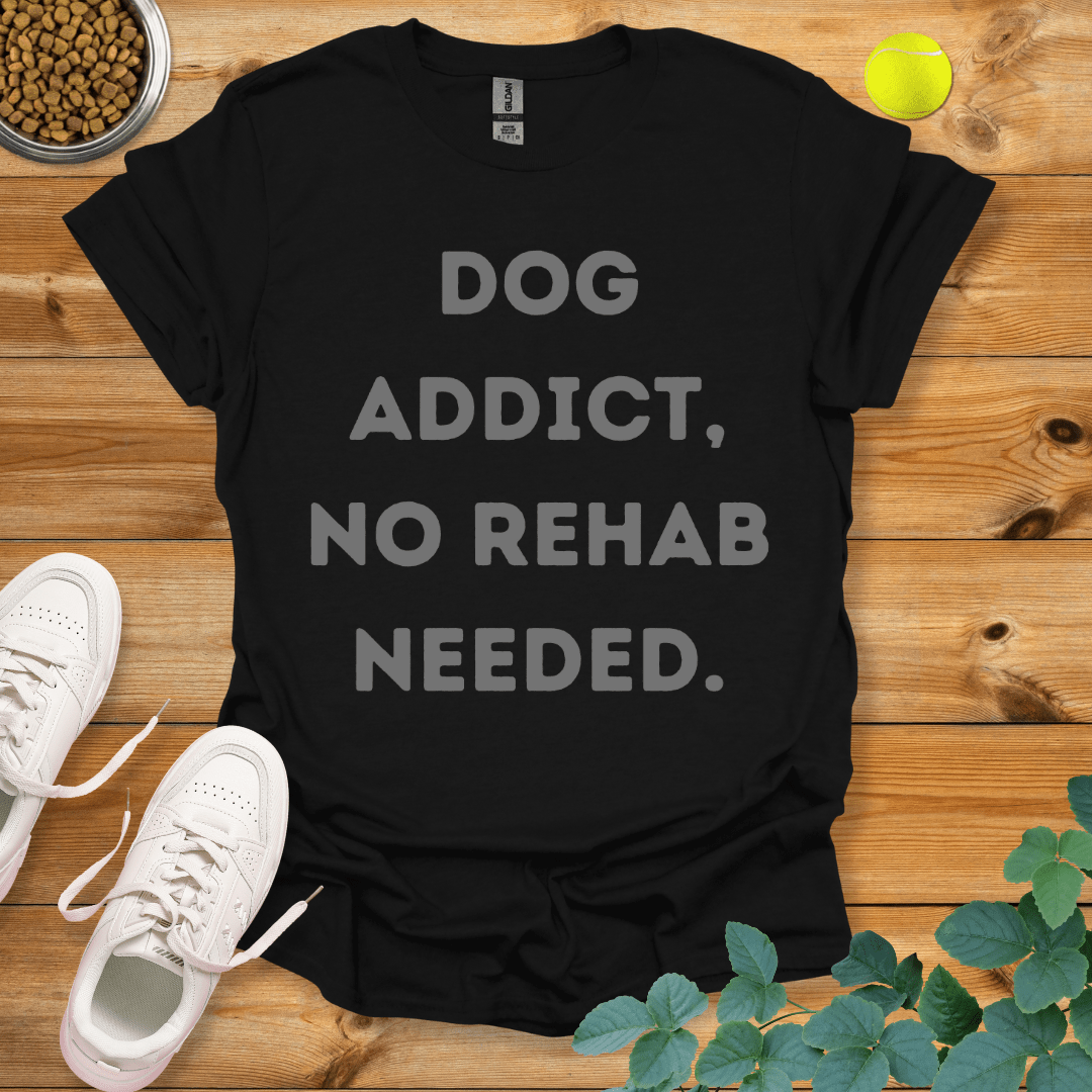 Dog Addict No Rehab Needed T-Shirt Black / S