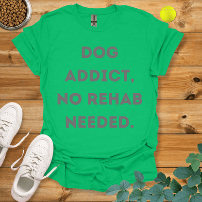 Dog Addict No Rehab Needed T-Shirt Irish Green / S