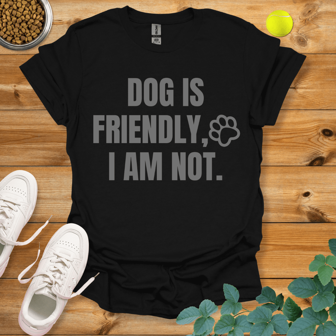 Dog Is Friendly I Am Not T-Shirt Black / S