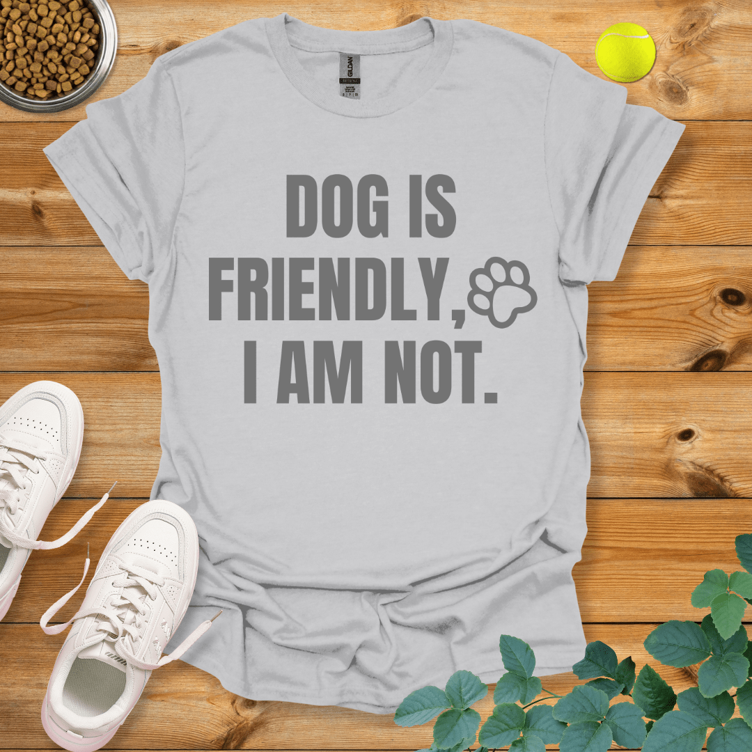 Dog Is Friendly I Am Not T-Shirt Ice Grey / S