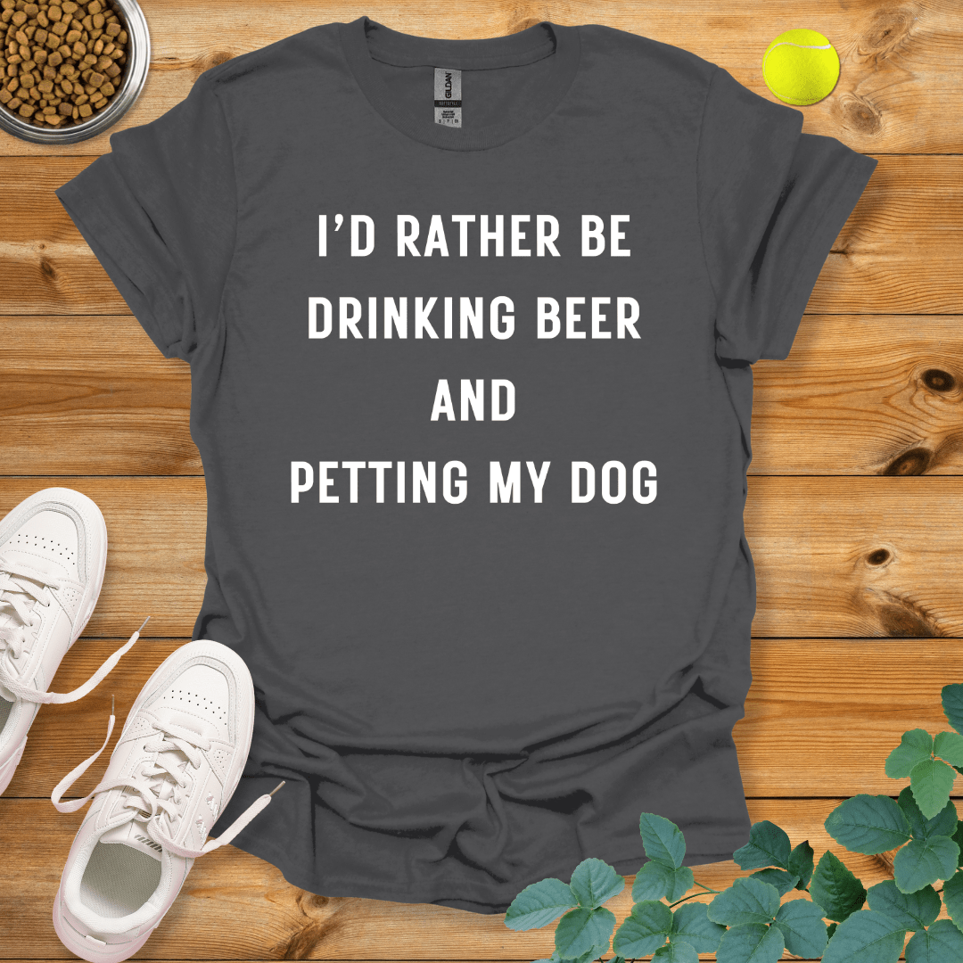 I'd Rather Be Drinking Beer And Petting My Dog T-Shirt Charcoal / S