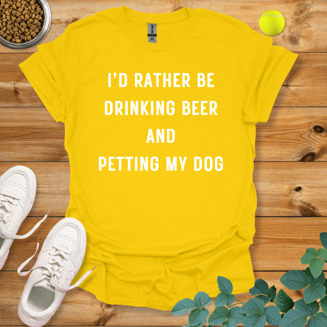 I'd Rather Be Drinking Beer And Petting My Dog T-Shirt Daisy / S