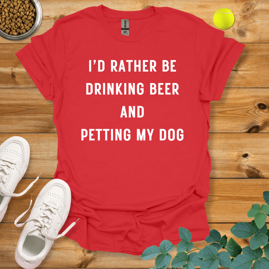 I'd Rather Be Drinking Beer And Petting My Dog T-Shirt Red / S