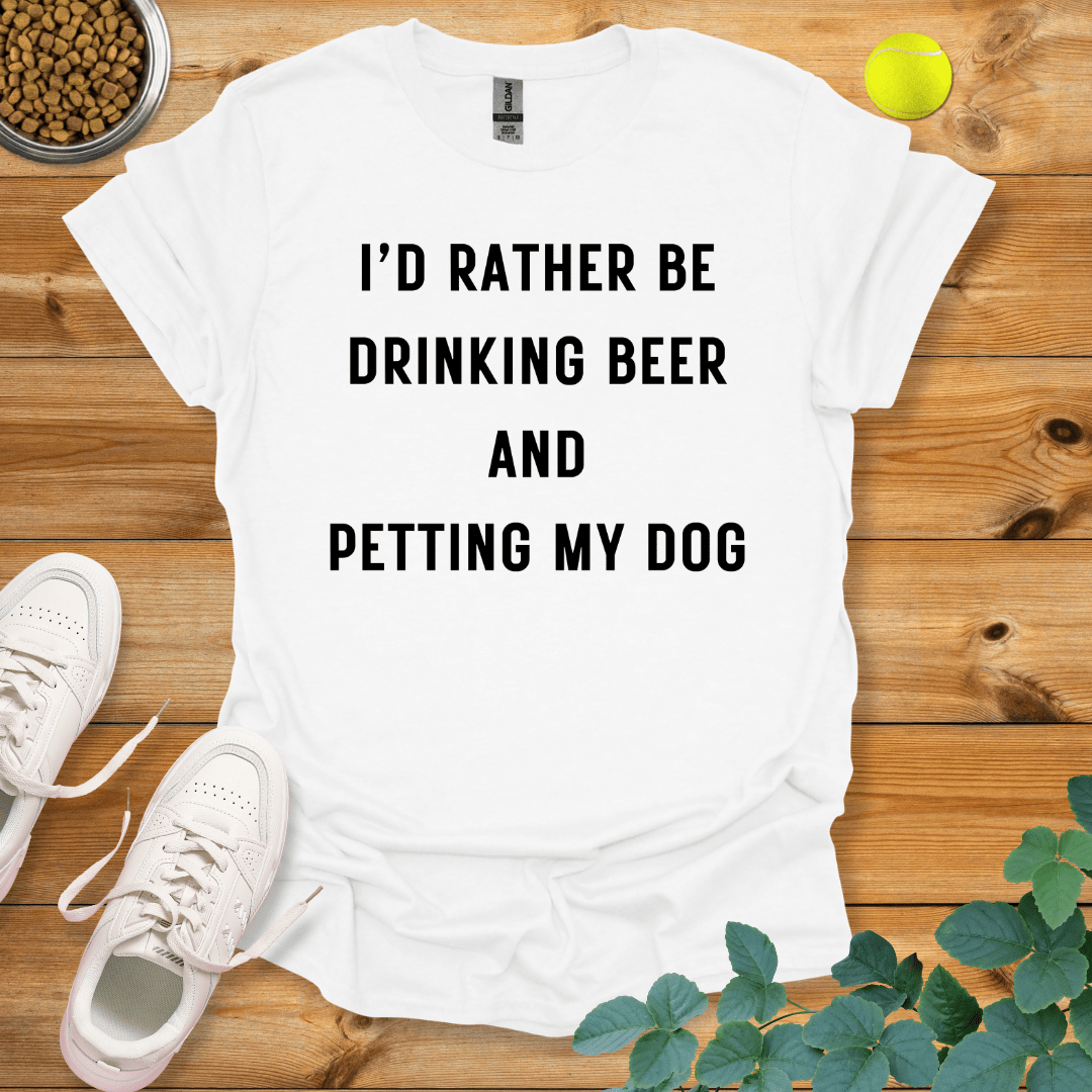 I'd Rather Be Drinking Beer And Petting My Dog T-Shirt White / S