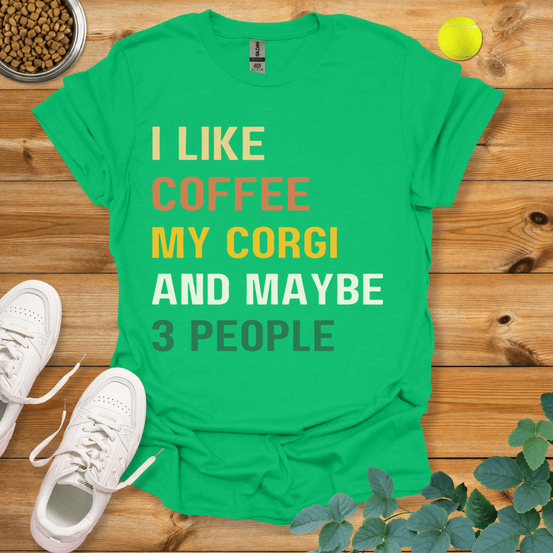 I Like Coffee My Corgi And Maybe 3 People T-Shirt Irish Green / S