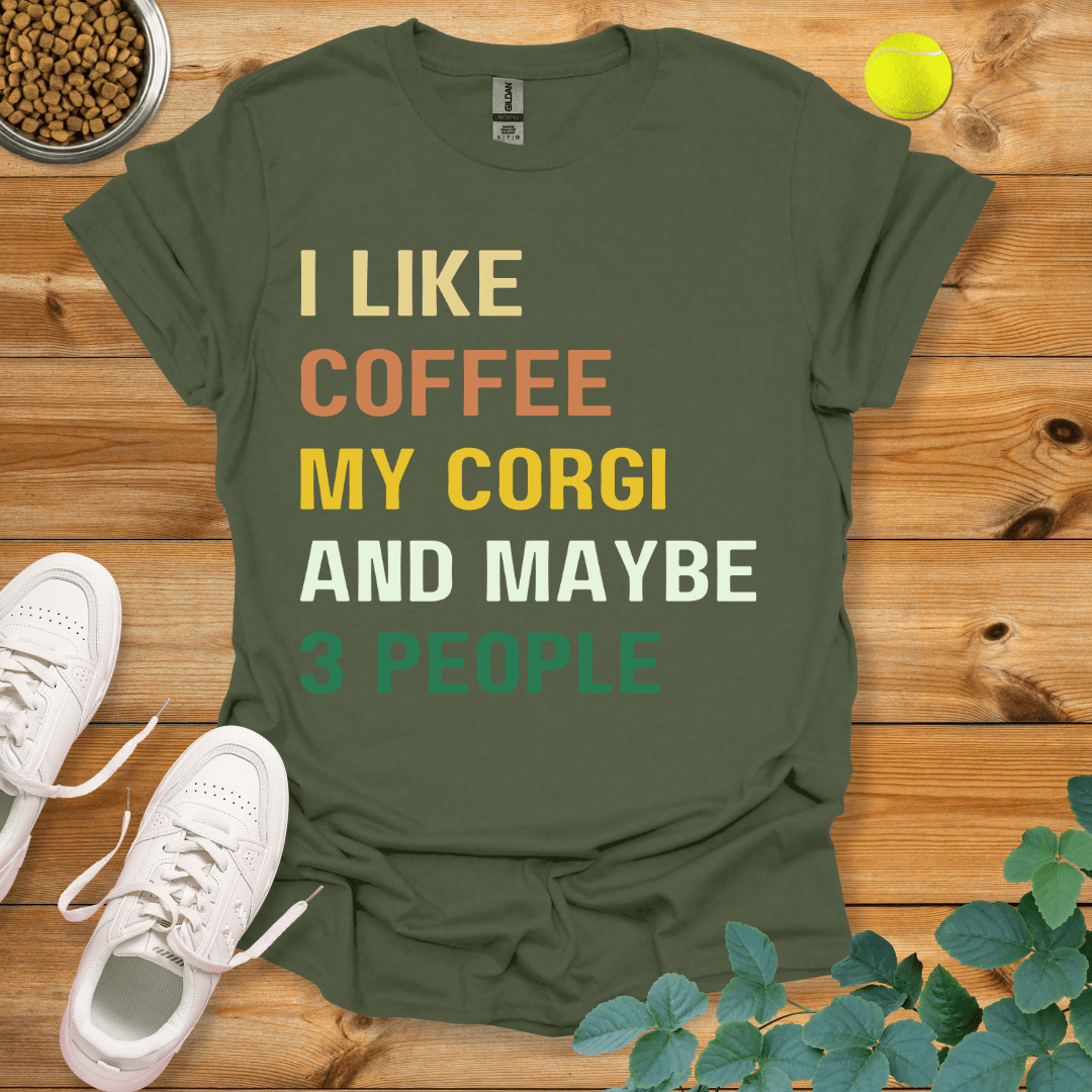 I Like Coffee My Corgi And Maybe 3 People T-Shirt Military Green / S