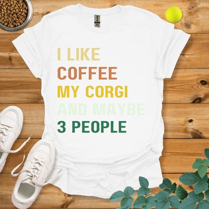 I Like Coffee My Corgi And Maybe 3 People T-Shirt White / S