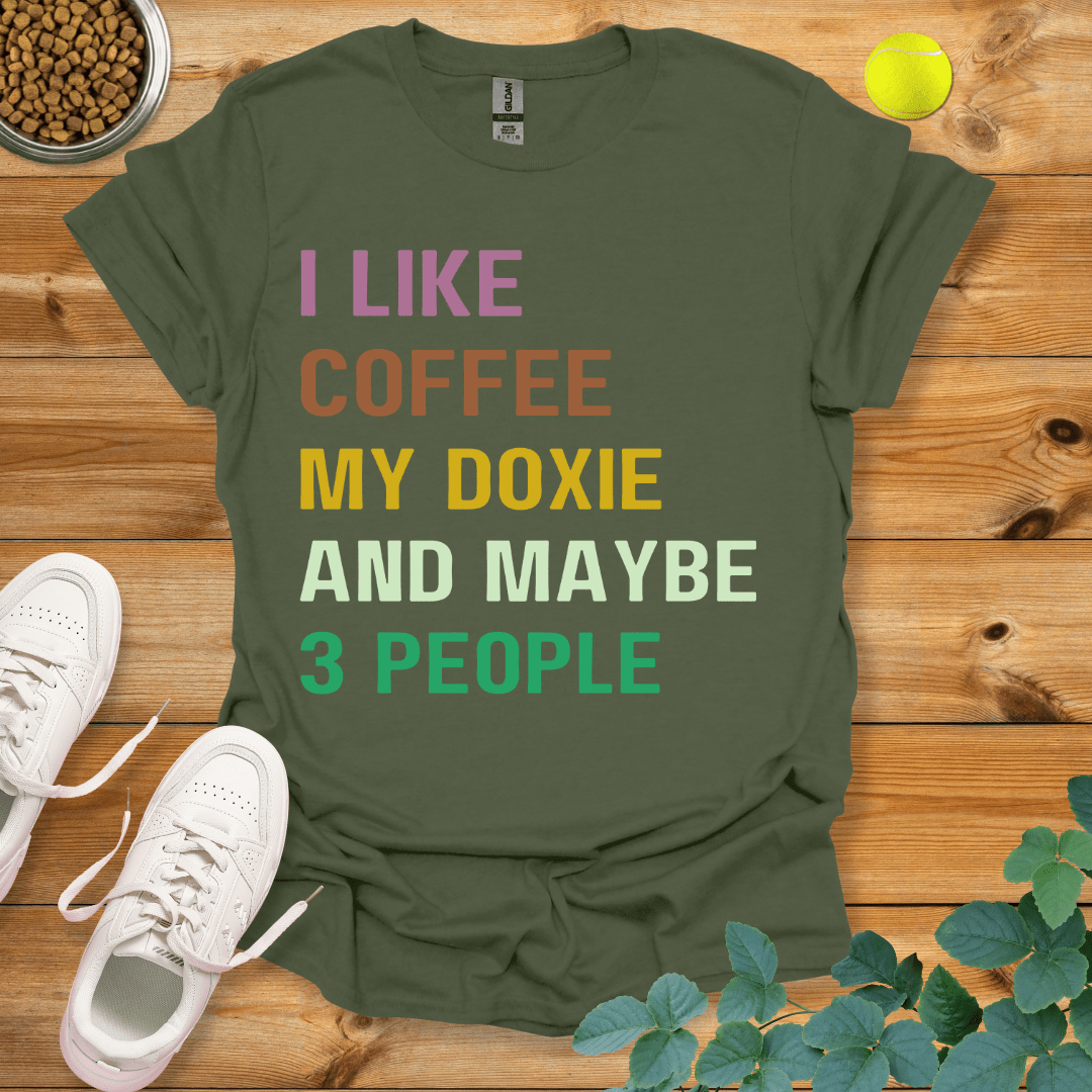 I Like Coffee My Doxie And Maybe 3 People T-Shirt Military Green / S