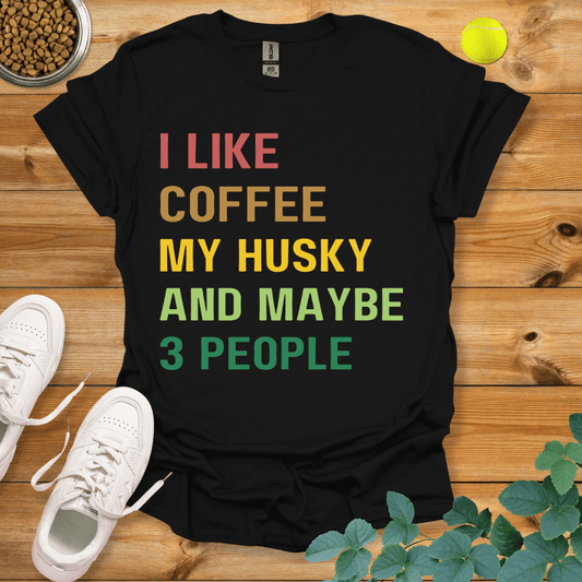 I Like Coffee My Husky And Maybe 3 People T-Shirt Black / S