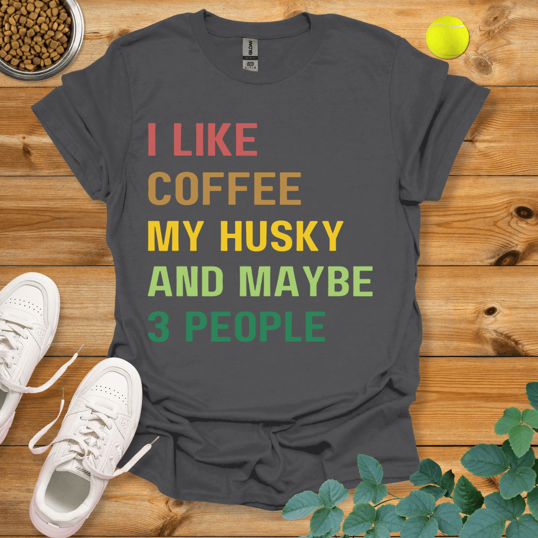 I Like Coffee My Husky And Maybe 3 People T-Shirt Charcoal / S