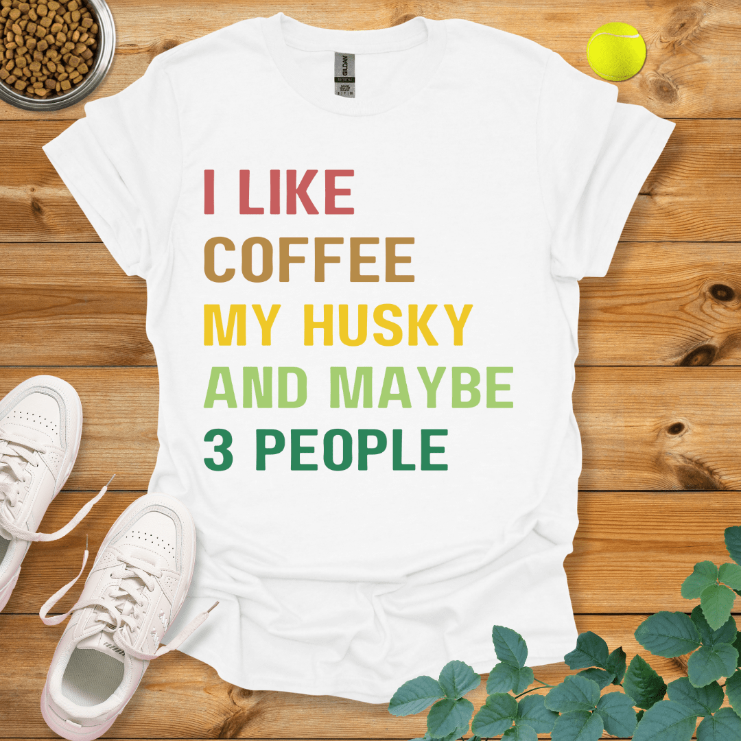 I Like Coffee My Husky And Maybe 3 People T-Shirt White / S