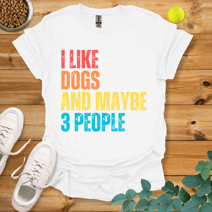 I Like Dogs and Maybe 3 People T-Shirt White / S