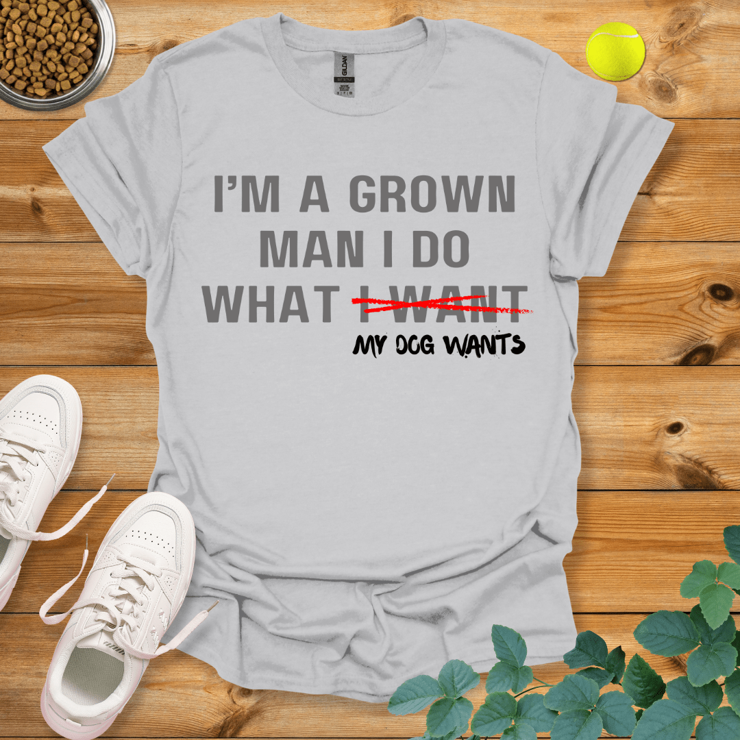 I'm A Grown Man I Do What My Dog Wants T-Shirt Ice Grey / S