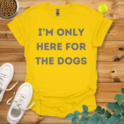 I'm Only Here For The Dogs T-Shirt Daisy / S