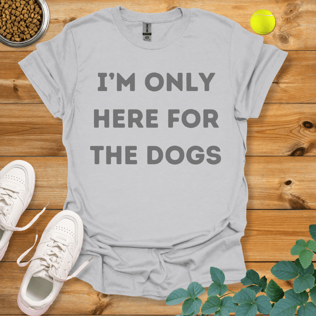 I'm Only Here For The Dogs T-Shirt Ice Grey / S