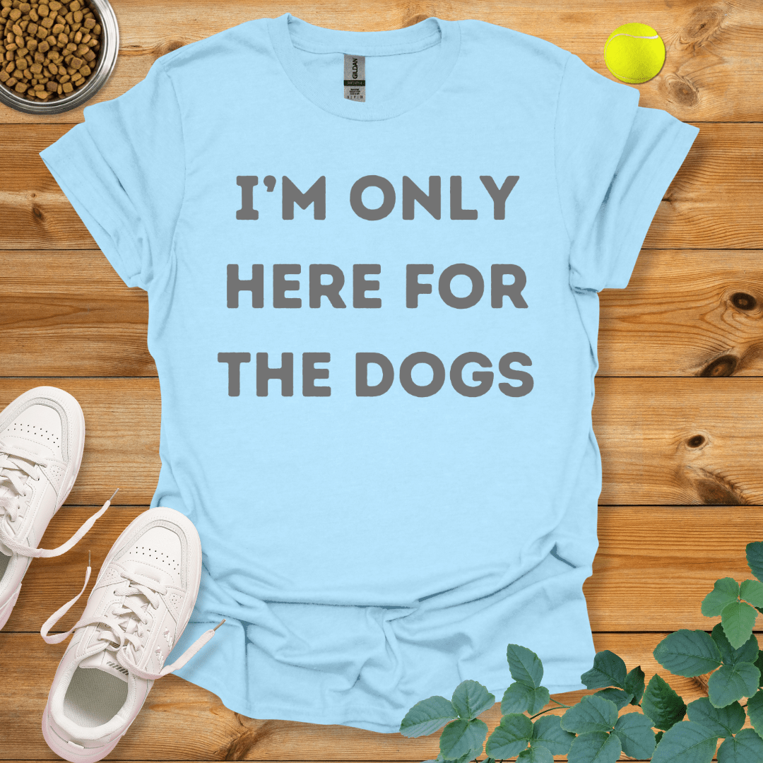 I'm Only Here For The Dogs T-Shirt Light Blue / S