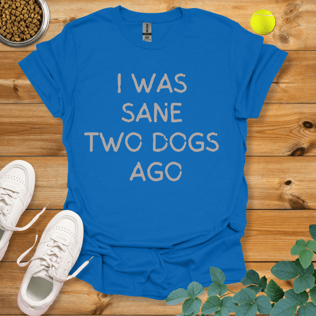 I Was Sane Two Dogs Ago T-Shirt Royal / S