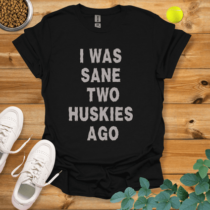 I Was Sane Two Huskies Ago T-Shirt Black / S