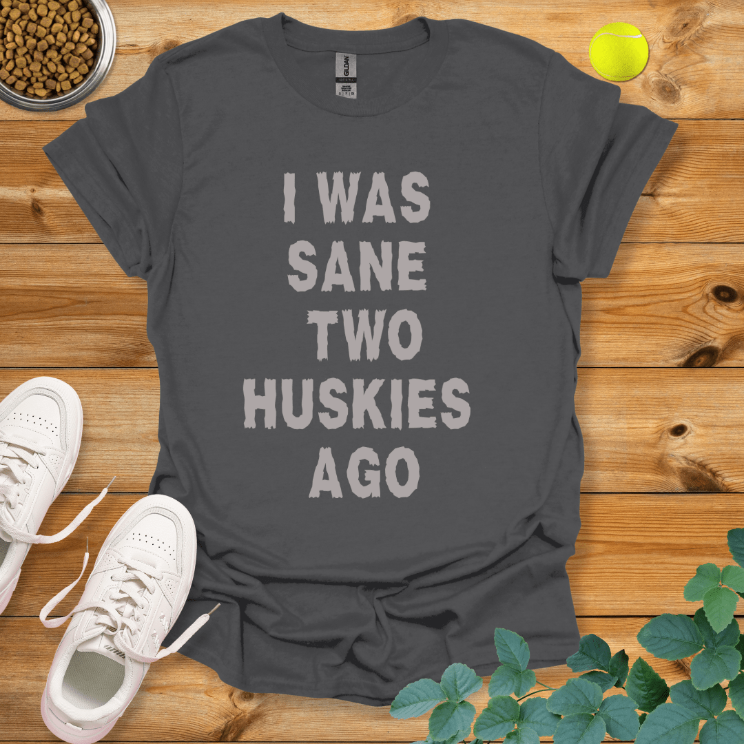 I Was Sane Two Huskies Ago T-Shirt Charcoal / S