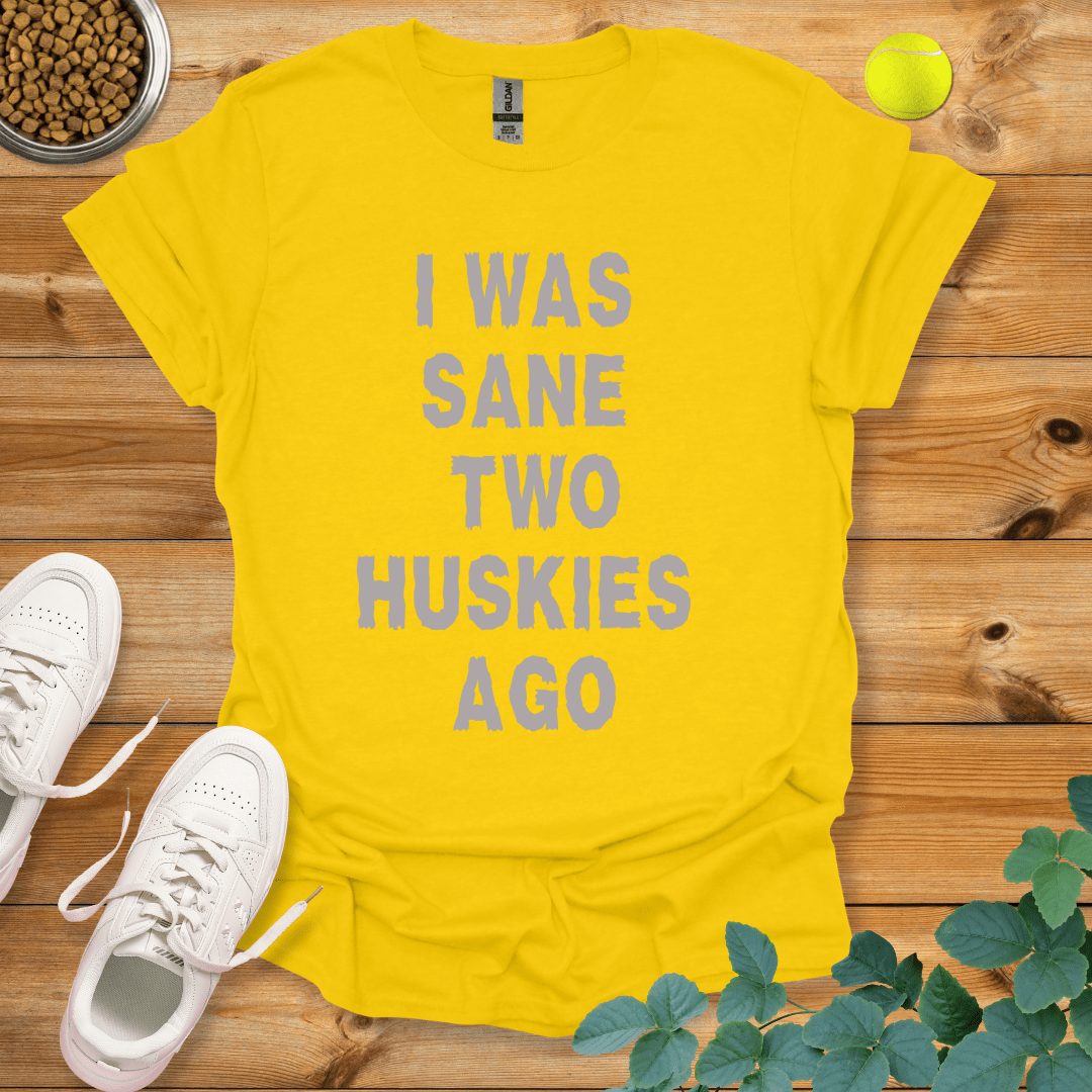 I Was Sane Two Huskies Ago T-Shirt Daisy / S