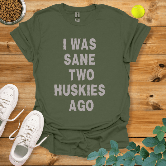 I Was Sane Two Huskies Ago T-Shirt Military Green / S