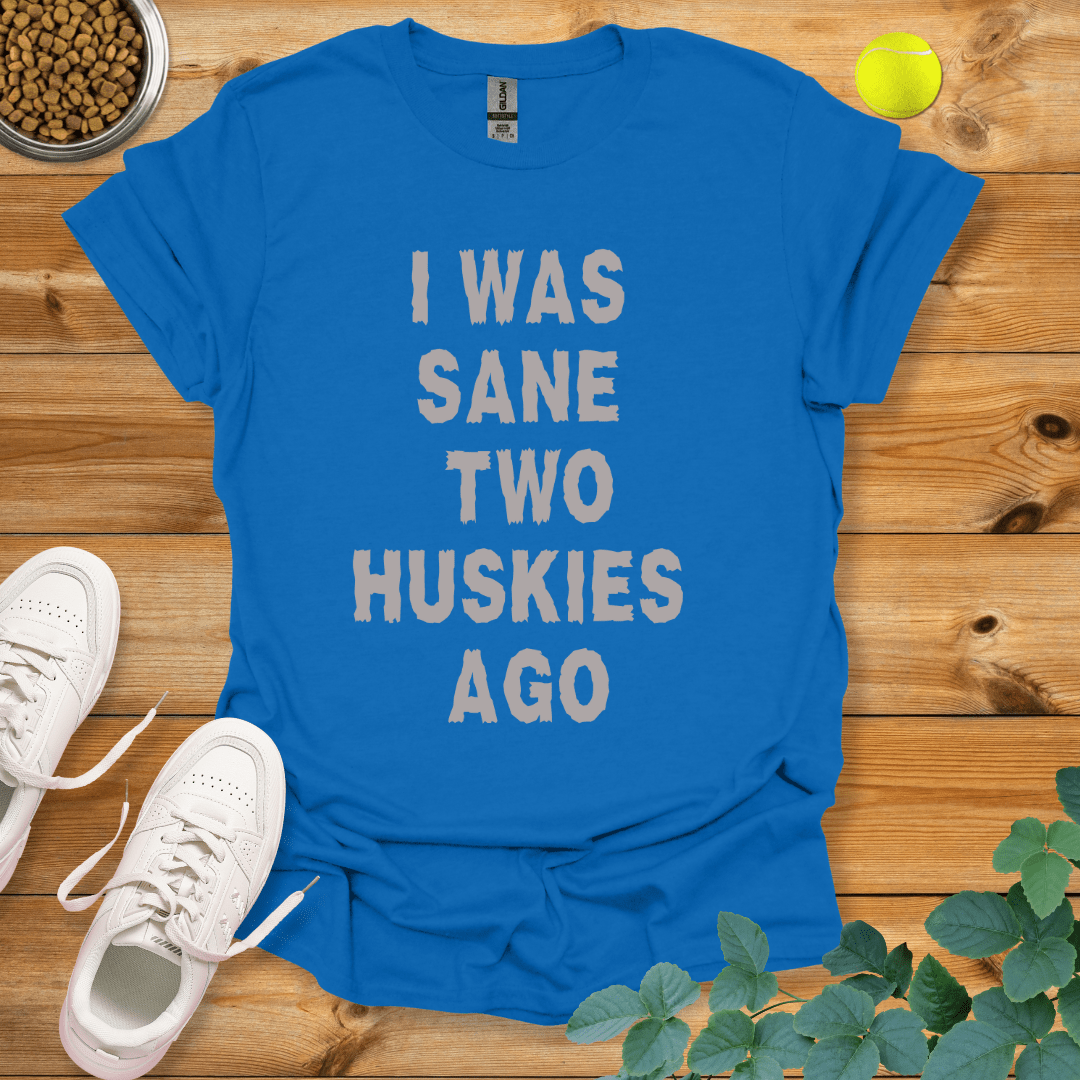 I Was Sane Two Huskies Ago T-Shirt Royal / S