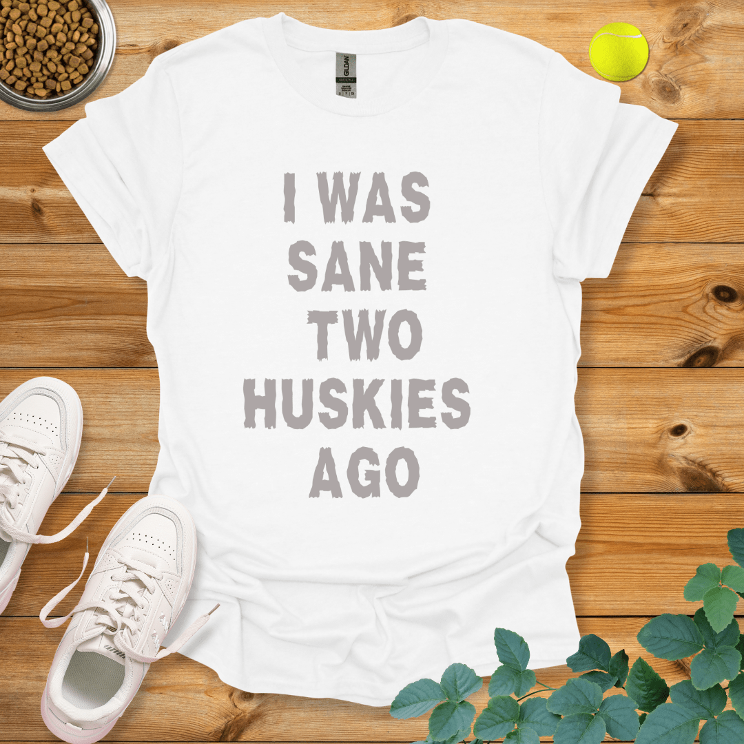 I Was Sane Two Huskies Ago T-Shirt White / S