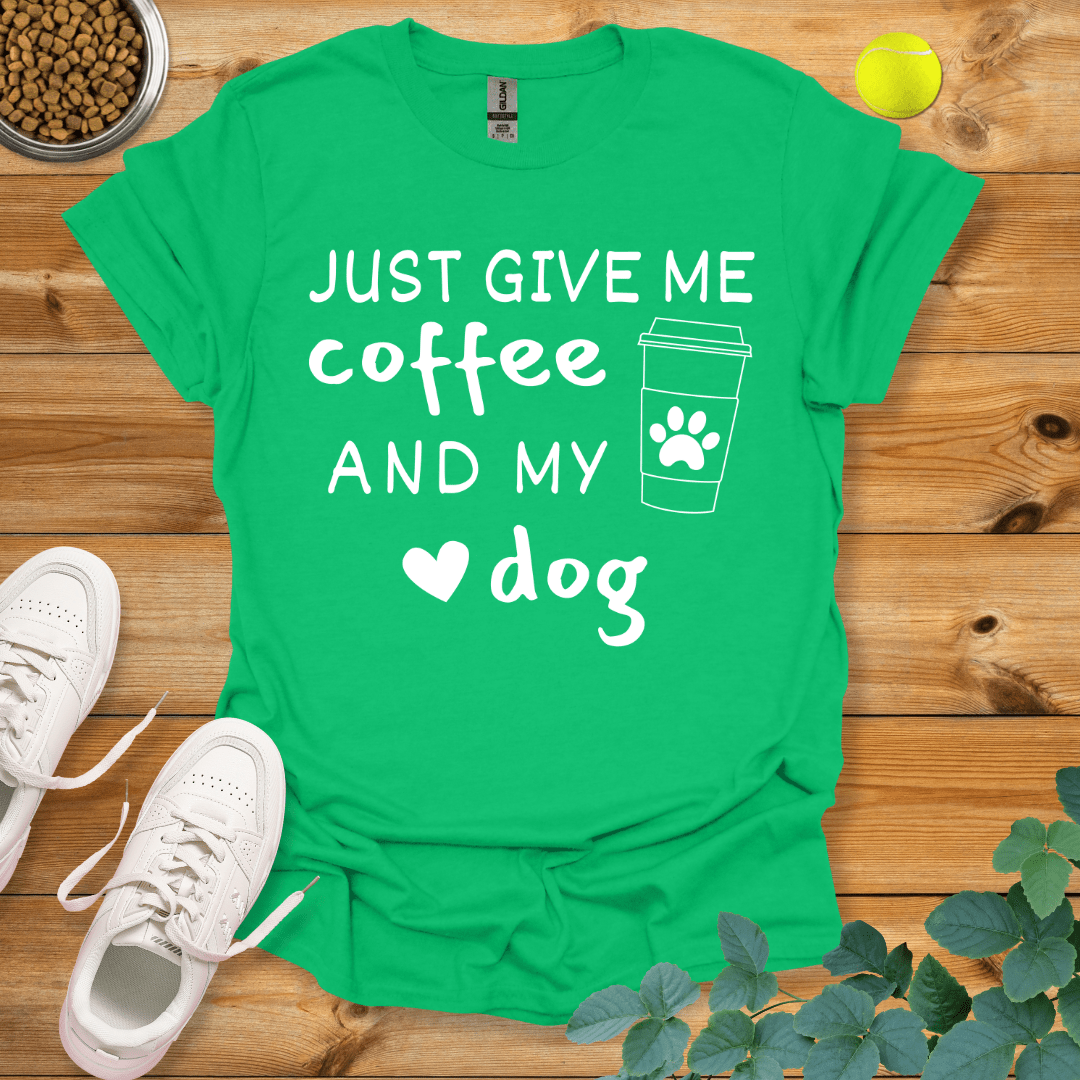 Just Give Me Coffee And My Dog T-Shirt Irish Green / S