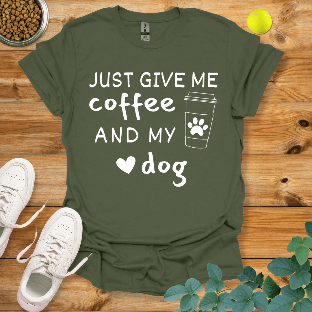 Just Give Me Coffee And My Dog T-Shirt Military Green / S