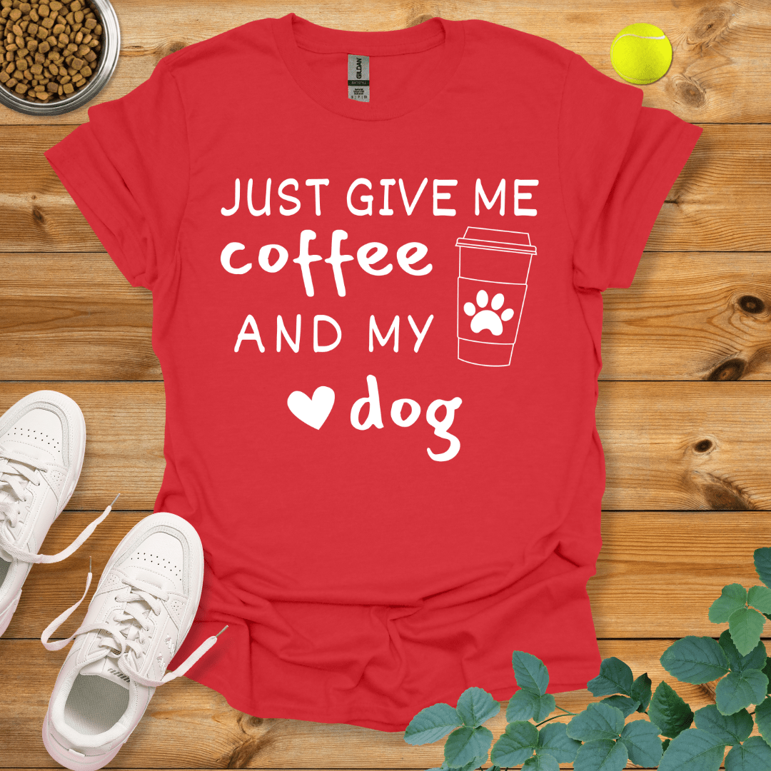 Just Give Me Coffee And My Dog T-Shirt Red / S