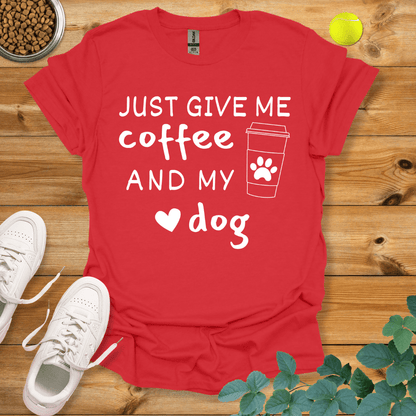 Just Give Me Coffee And My Dog T-Shirt Red / S