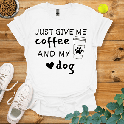 Just Give Me Coffee And My Dog T-Shirt White / S