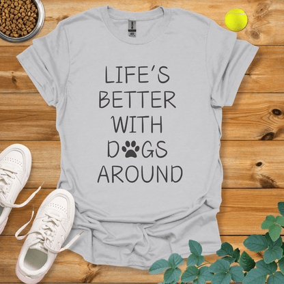 Life's Better With Dogs Around T-Shirt Ice Grey / S