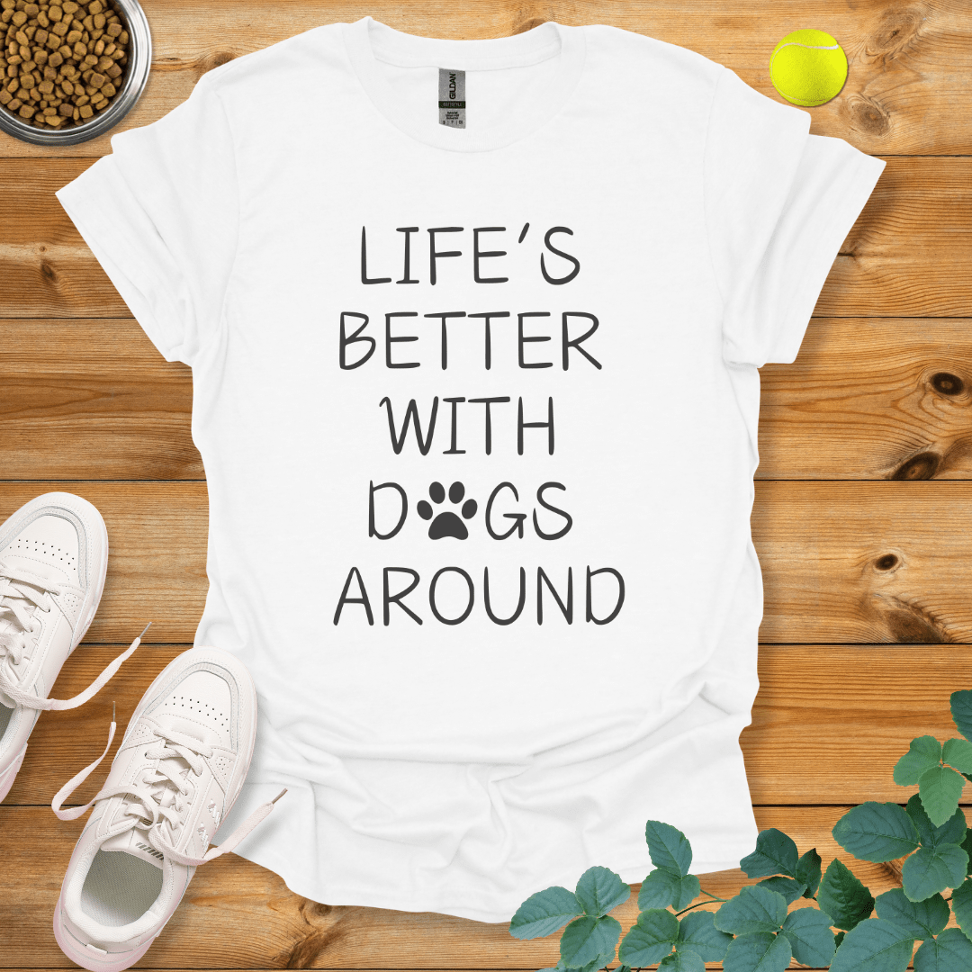 Life's Better With Dogs Around T-Shirt White / S