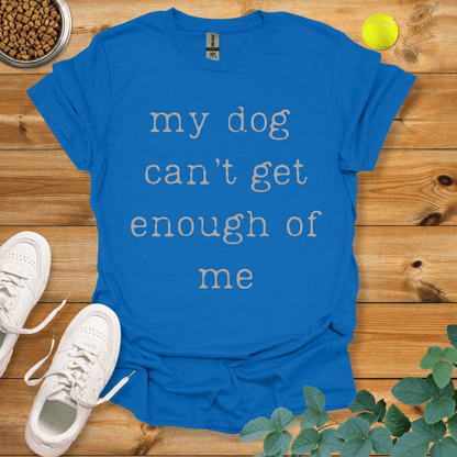 My Dog Can't Get Enough Of Me T-Shirt Royal / S