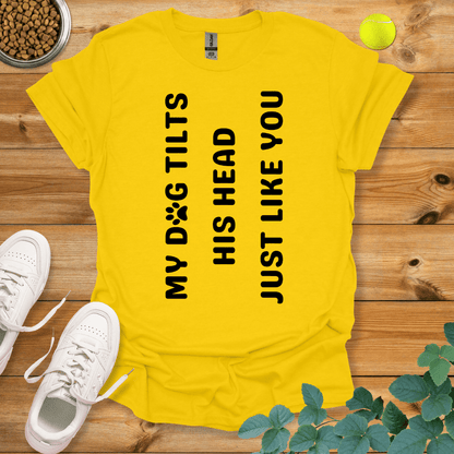 My Dog Tilts His Head Just Like You T-Shirt Daisy / S