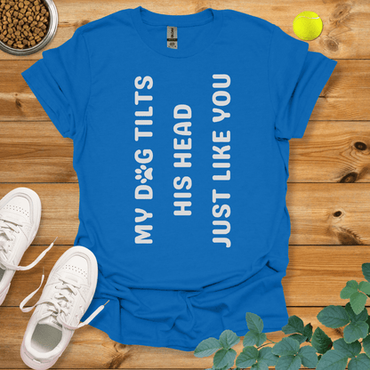 My Dog Tilts His Head Just Like You T-Shirt Royal / S