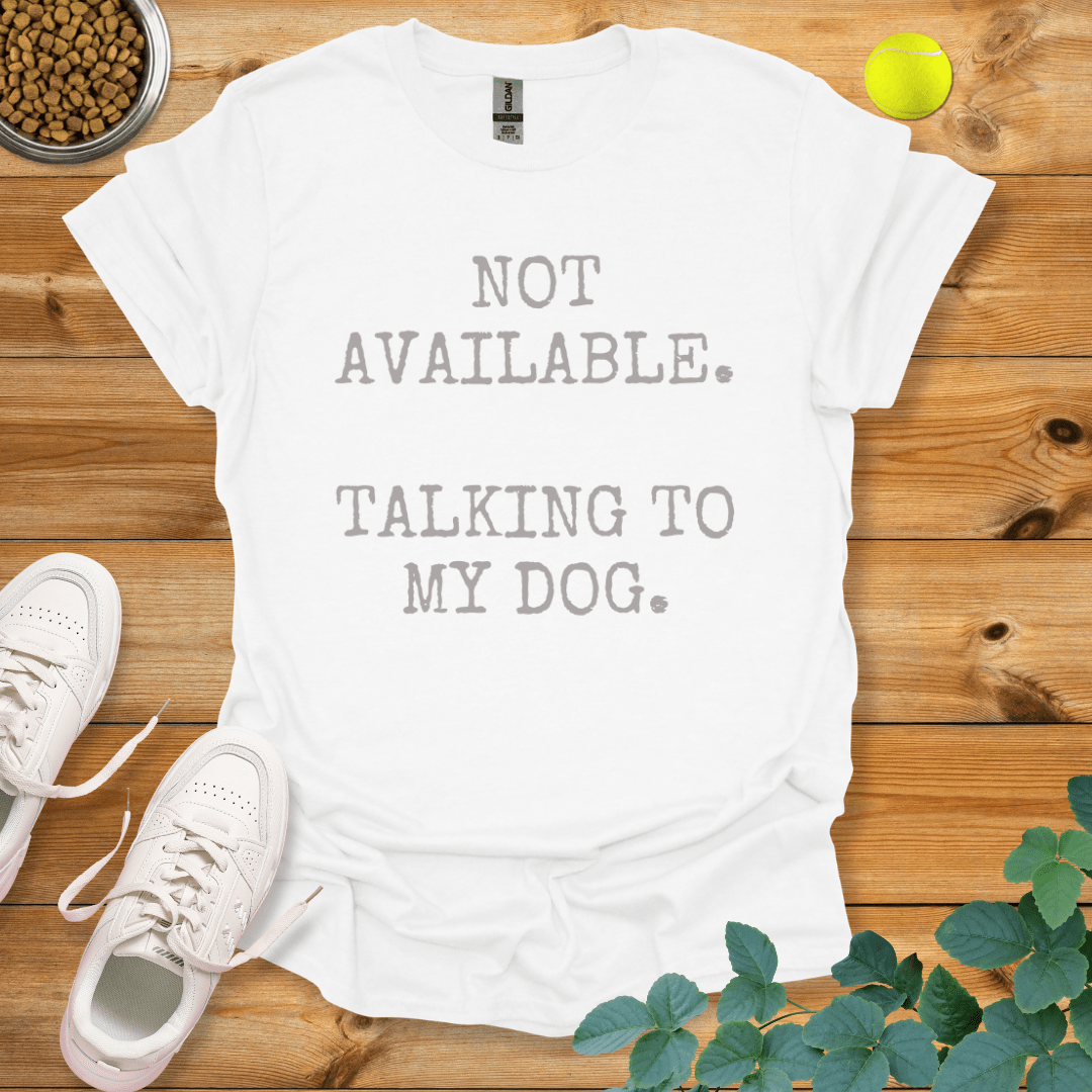 Not Available Talking To My Dog T-Shirt White / S