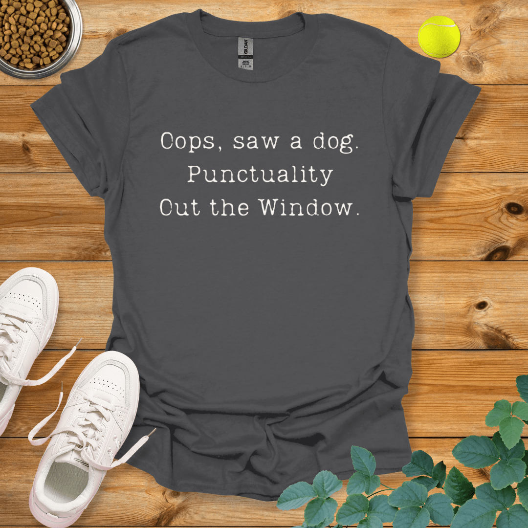 Oops Saw A Dog Punctuality Out The Window T-Shirt Charcoal / S